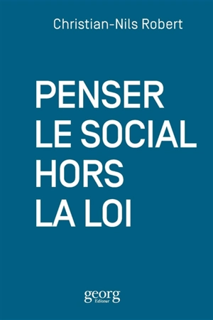 Penser le social hors la loi - Christian-Nils Robert