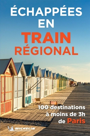 Echappées en train régional : 100 destinations à moins de 3 h de Paris - Manufacture française des pneumatiques Michelin