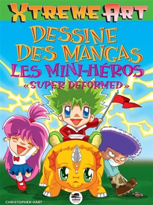 Dessine des mangas : les mini-héros super deformed - Christopher Hart