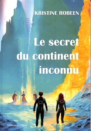 Le secret du continent inconnu - Kristine Robeen