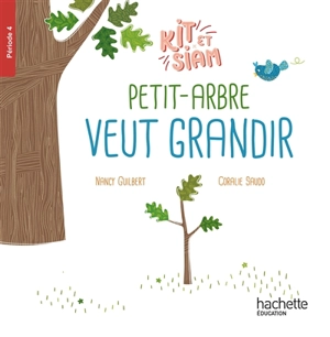 Kit et Siam. Vol. 4. Petit-Arbre veut grandir - Nancy Guilbert