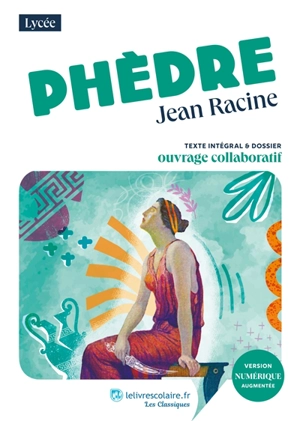Phèdre : texte intégral & dossier : ouvrage collaboratif - Jean Racine
