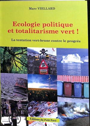 Ecologie politique et totalitarisme vert ! : la tentation vert-brune contre le progrès - Marc Viellard