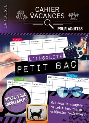 L'insolite petit bac : serez-vous incollable ? Qui sera le champion du petit bac, toutes catégories confondues ? : cahier de vacances pour adultes