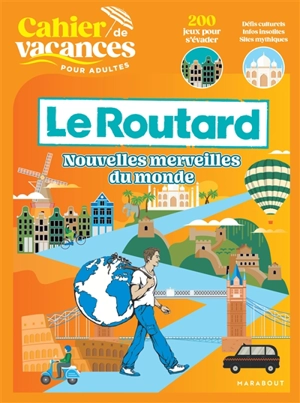 Cahier de vacances pour adultes Le Routard : nouvelles merveilles du monde : 200 jeux pour s'évader, défis culturels, infos insolites, sites mythiques - Philippe Gloaguen