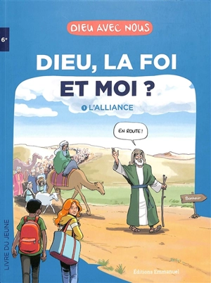 Dieu, la foi et moi ?. Vol. 1. L'alliance : livre du jeune