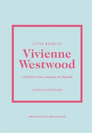 Little book of Vivienne Westwood : l'histoire d'une créatrice de légende : non officiel et non autorisé - Glenys Johnson