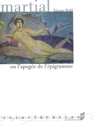 Martial ou L'apogée de l'épigramme - Etienne Wolff