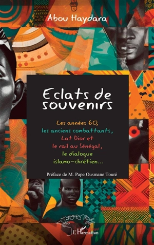 Eclats de souvenirs : les années 60, les anciens combattants, Lat Dior et le rail au Sénégal, les dialogue islamo-chrétien... - Abou Haydara