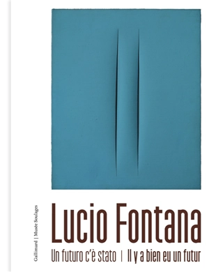 Lucio Fontana : il y a bien eu un futur. Lucio Fontana : un futuro c'è stato