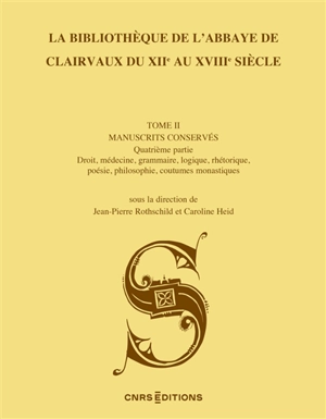 La bibliothèque de l'abbaye de Clairvaux du XIIe au XVIIIe siècle. Vol. 2. Manuscrits conservés. Vol. 4. Droit, médecine, grammaire, logique, rhétorique, poésie, philosophie, coutumes monastiques : manuscrits des cotes R, S, T, V1-V54