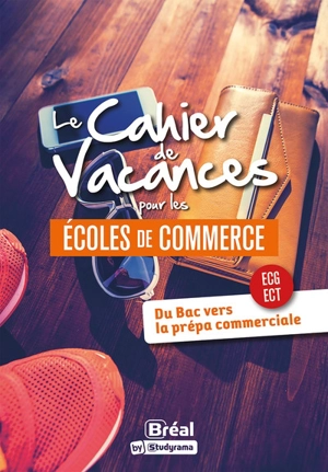 Le cahier de vacances pour les écoles de commerce : du bac vers la prépa commerciale, ECG, ECT