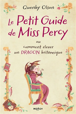 Miss Percy. Vol. 1. Le petit guide de Miss Percy ou Comment élever un dragon britannique - Quenby Olson