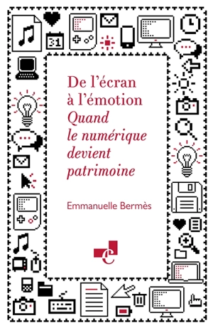 De l'écran à l'émotion : quand le numérique devient patrimoine - Emmanuelle Bermès