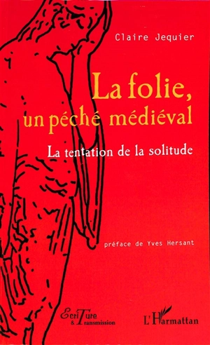 La folie, un péché médiéval : la tentation de la solitude - Claire Jéquier