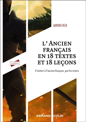 L'ancien français en 18 textes et 18 leçons : s'initier à l'ancien français par les textes - Laurence Hélix