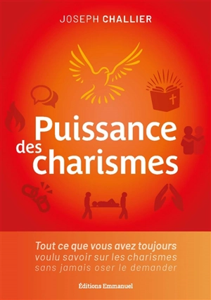 Puissance des charismes : tout ce que vous avez toujours voulu savoir sur les charismes sans jamais oser le demander - Joseph Challier