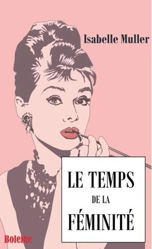 Le temps de la féminité - Isabelle Muller