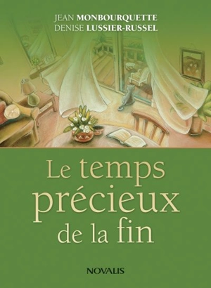 Le temps précieux de la fin - Jean Monbourquette