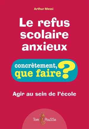 Le refus scolaire anxieux : agir au sein de l'école - Arthur Messi