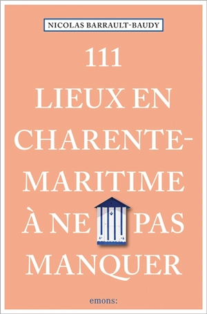 111 lieux en Charente-Maritime à ne pas manquer - Nicolas Barrault-Baudy