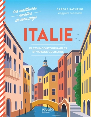 Italie : plats incontournables et voyage culinaire - Carole Saturno