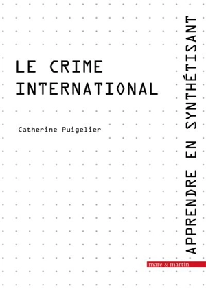 Apprendre en synthétisant. Vol. 7. Le crime international - Catherine Puigelier