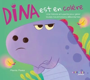 Dina est en colère : une histoire amusante pour gérer toutes nos émotions débordantes - Marisa Morea