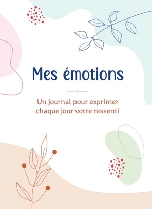 Mes émotions : un journal pour exprimer chaque jour votre ressenti - Zuidnederlandse uitgeverij