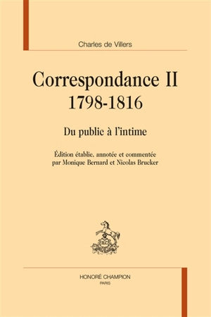 Correspondance. Vol. 2. 1798-1816 : du public à l'intime - Charles de Villers