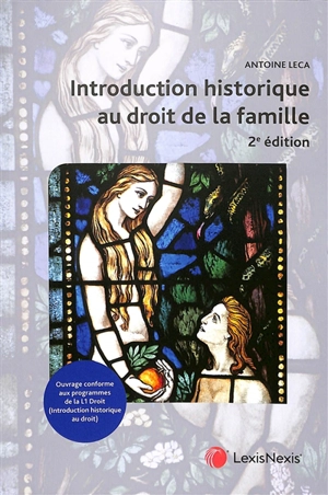 Introduction historique au droit de la famille : droits de l'Antiquité, juslexque, droit français, droit musulman : ouvrage conforme aux programmes de la L1 droit (introduction historique au droit) - Antoine Leca