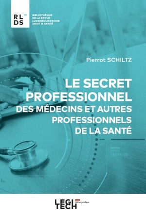 Le secret professionnel des médecins et autres professionnels de la santé - Pierrot Schiltz