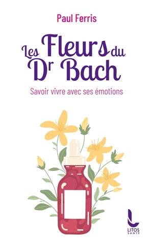 Les fleurs du Dr Bach : savoir vivre avec ses émotions - Paul Ferris