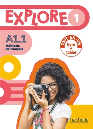 Explore 1 : méthode de français, A1.1 : tout-en-un, livre + cahier - Fabienne Gallon