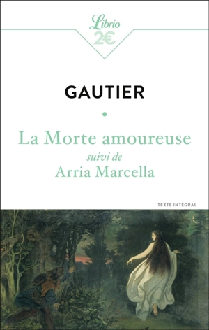 La morte amoureuse. Arria Marcella : texte intégral - Théophile Gautier