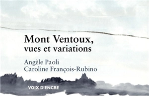 Mont Ventoux, vues et variations - Angèle Paoli