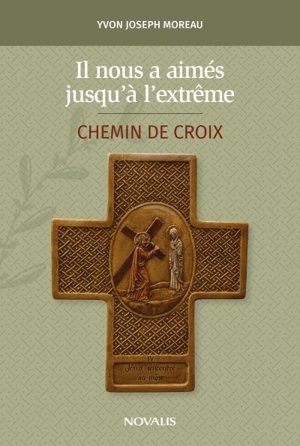 Il nous a aimés jusqu'à l'extrême : chemin de croix - Yvon-Joseph Moreau