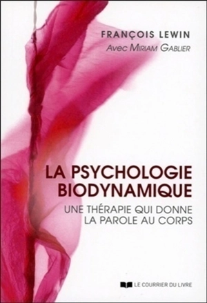 La psychologie biodynamique : une thérapie qui donne la parole au corps - François Lewin