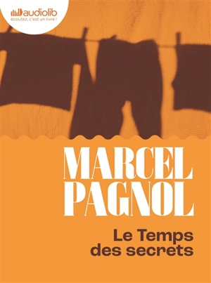 Souvenirs d'enfance. Vol. 3. Le temps des secrets - Marcel Pagnol