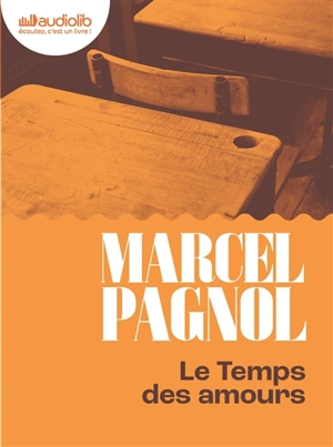 Souvenirs d'enfance. Vol. 4. Le temps des amours - Marcel Pagnol