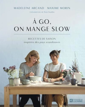 A go, on mange slow : recettes de saison inspirées des pays scandinaves - Madeleine Arcand