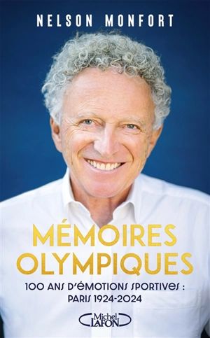 Mémoires olympiques : 100 ans d'émotions sportives : Paris 1924-2024 - Nelson Monfort