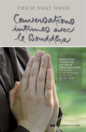 Conversations intimes avec le Bouddha : méditations guidées par les voix de Thich Nhât Hanh, des moines et des moniales du Village des Pruniers - Thich Nhât Hanh