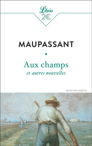 Aux champs : et autres nouvelles : sélection inédite - Guy de Maupassant