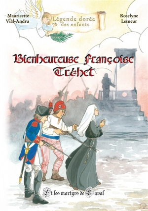 Bienheureuse Françoise Tréhet : et les martyrs de Laval - Mauricette Vial-Andru