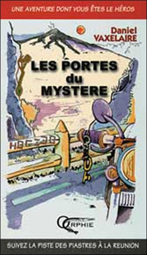 Les portes du mystère : à la découverte de la Réunion - Daniel Vaxelaire