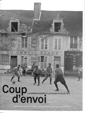 Coup d'envoi : la Grande Guerre et les sports collectifs - Laurent Veyssière