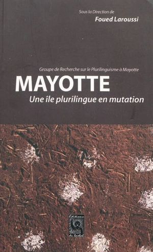 Mayotte : une île plurilingue en mutation - Groupe de recherche sur le plurilinguisme à Mayotte (Mont-Saint-Aignan, Seine-Maritime)