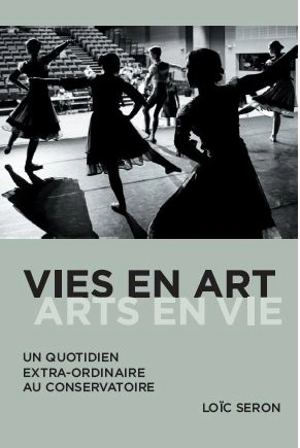 Vies en art, arts en vie : un quotidien extra-ordinaire au conservatoire - Loïc Seron