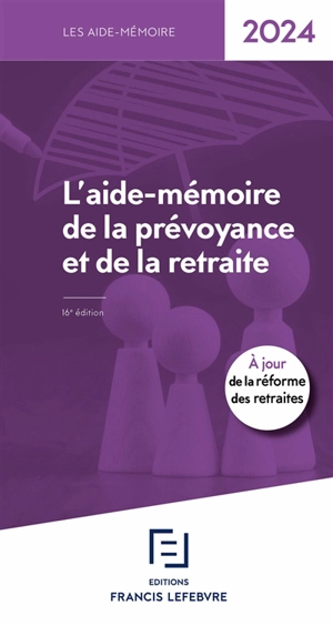 L'aide-mémoire de la prévoyance et de la retraite : 2024 - Editions Francis Lefebvre